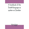 A handbook of the Swahili language as spoken at Zanzibar