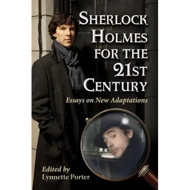 Sherlock Holmes for the 21st Century: Essays on New Adaptations