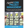 Applying Lean Project Management: Combining Lean Tools with Project Management To Outpace Competitors and Increase Profits
