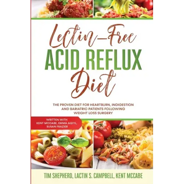 Lectin-Free Acid Reflux Diet: The Proven Diet For Heartburn, Indigestion and Bariatric Patients Following Weight Loss Surgery: With Kent McCabe, Emm