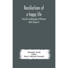 Recollections of a happy life, being the autobiography of Marianne North (Volume I)