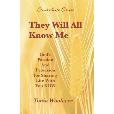 They Will All Know Me: God's Passion And Provision for Sharing Life With You NOW