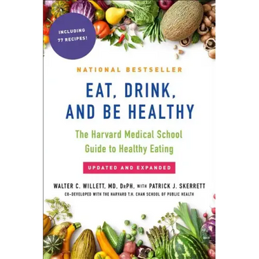 Eat, Drink, and Be Healthy: The Harvard Medical School Guide to Healthy Eating