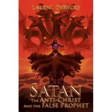 Satan the Anti-Christ and the False Prophet