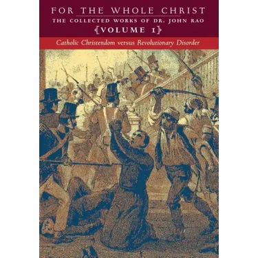 Catholic Christendom versus Revolutionary Disorder: Volume 1 (The Collected Works of Dr. John Rao)