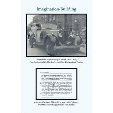 Imagination-Building: The Memoirs of John Douglas Forbes (1910 - 2018), First Professor of the Darden School of the University of Virginia