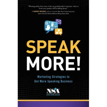 Speak More!: Marketing Strategies to Get More Speaking Business