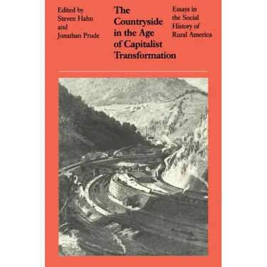 The Countryside in the Age of Capitalist Transformation: Essays in the Social History of Rural America