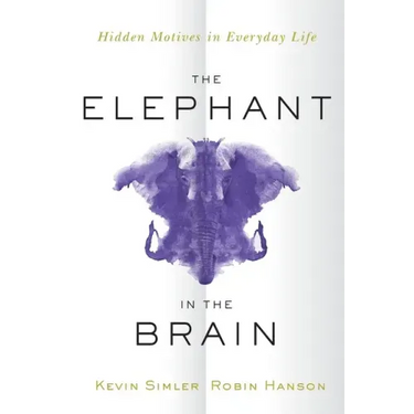 The Elephant in the Brain: Hidden Motives in Everyday Life