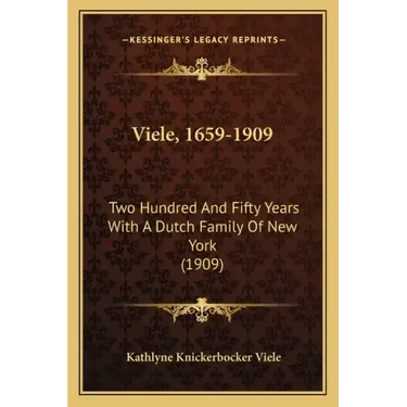 Viele, 1659-1909: Two Hundred And Fifty Years With A Dutch Family Of New York (1909)
