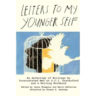 Letters to My Younger Self: An Anthology of Writings by Incarcerated Men at S.C.I. Graterford and a Writing Workbook