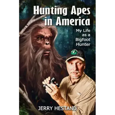 Hunting Apes in America: My Life as a Bigfoot Hunter