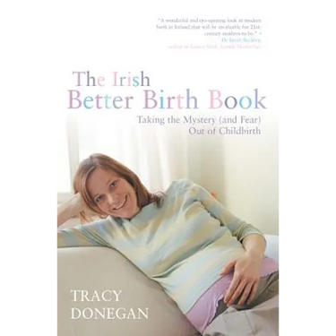 The Irish Better Birth Book: Taking the Mystery and Fear Out of Childbirth