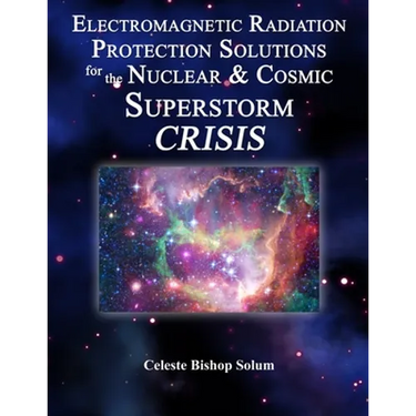 Electromagentic Radiation Protection Solutions: God's Marvelous Protective Provisions For the Nuclear & Cosmic Superstorm Crisis