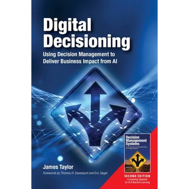 Digital Decisioning: Using Decision Management to Deliver Business Impact from AI