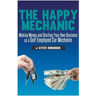 The Happy Mechanic: Making Money and Starting Your Own Business as a Self-Employed Car Mechanic