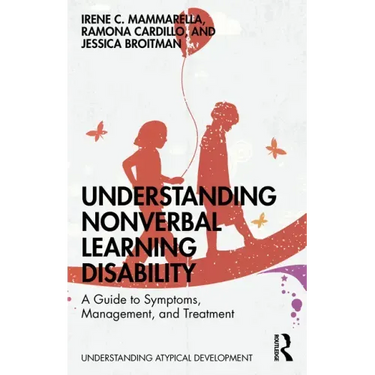 Understanding Nonverbal Learning Disability: A Guide to Symptoms, Management and Treatment