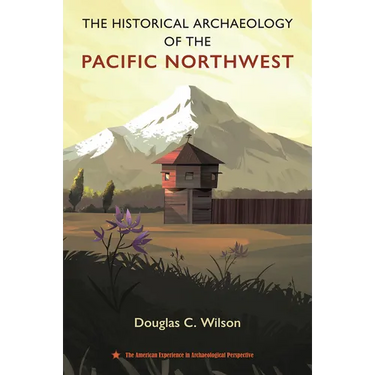 The Historical Archaeology of the Pacific Northwest