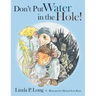 Don't Put Water in the Hole!