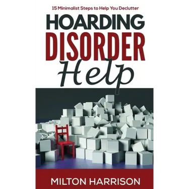 Hoarding Disorder Help: 15 Minimalist Steps to Help You Declutter