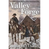 Valley Forge: An On-the-Scene Account of the Winter of Crisis in the Revolutionary War