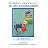 Building a Successful Selling Organization: The Critical Path to Extraordinary Results