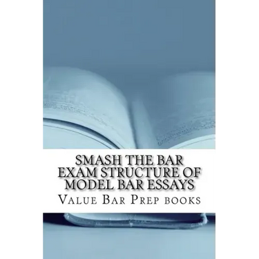 Smash The Bar Exam Structure Of Model Bar Essays: Written By A Bar Exam Expert With Published Model Bar Essays! LOOK INSIDE!
