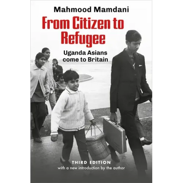 From Citizen to Refugee: Uganda Asians Come to Britain