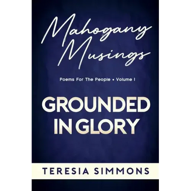 Grounded in Glory: Poems for the People Volume I