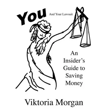 You and Your Lawsuit: An Insider's Guide to Saving Money
