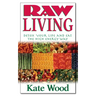 Raw Living: Detox Your Life and Eat the High Energy Way