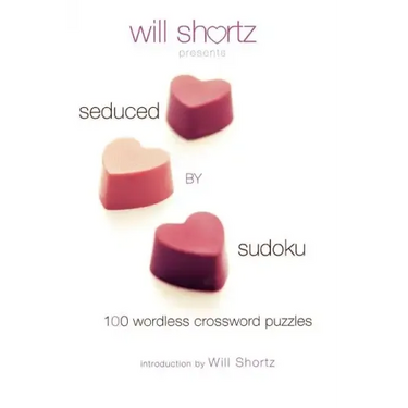 Will Shortz Presents Seduced by Sudoku: 100 Wordless Crossword Puzzles
