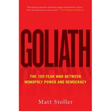 Goliath: The 100-Year War Between Monopoly Power and Democracy