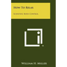 How To Relax: Scientific Body Control