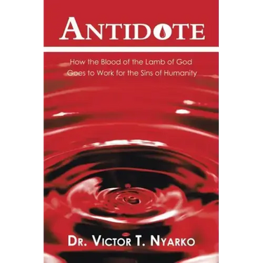 Antidote: How the Blood of the Lamb of God Goes to Work for the Sins of Humanity