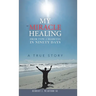 My Miracle Healing from Type 2 Diabetes in Ninety Days: A True Story