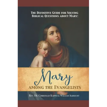 The Definitive Guide for Solving Biblical Questions About Mary: Mary Among the Evangelists