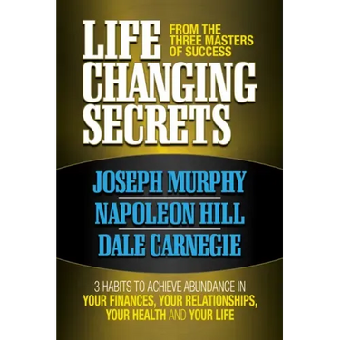 Life Changing Secrets from the Three Masters of Success: 3 Habits to Achieve Abundance in Your Finances, Your Health and Your Life