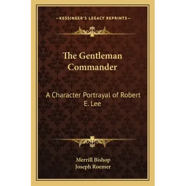 The Gentleman Commander: A Character Portrayal of Robert E. Lee