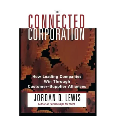 Connected Corporation: How Leading Companies Manage Customer-Supplier Alliances