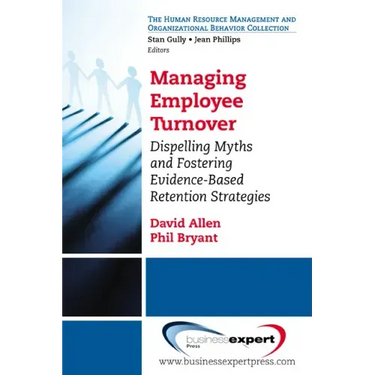 Managing Employee Turnover: Dispelling Myths and Fostering Evidence-Based Retention Strategies