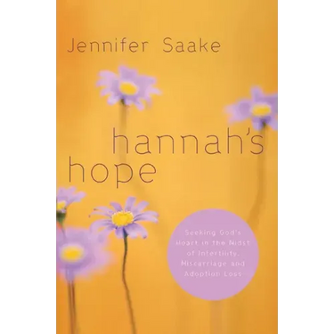 Hannah's Hope: Seeking God's Heart in the Midst of Infertility, Miscarriage, and Adoption Loss