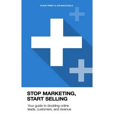 Stop Marketing, Start Selling: Your guide to doubling online leads, customers, and revenue.