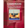 Cameroon Energy Policy Laws and Regulations Handbook Volume 1 Strategic Information and Regulations