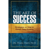 The Art of Success: Strategies on How to Obtain Your Dreams