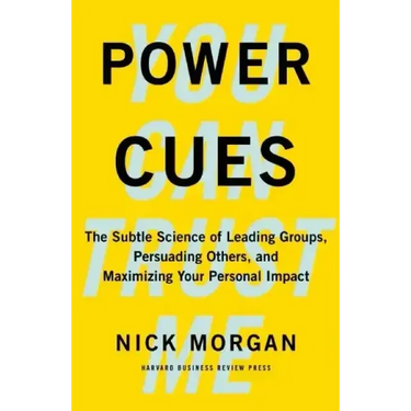 Power Cues: The Subtle Science of Leading Groups, Persuading Others, and Maximizing Your Personal Impact