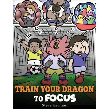 Train Your Dragon to Focus: A Children's Book to Help Kids Improve Focus, Pay Attention, Avoid Distractions, and Increase Concentration