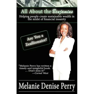 All about the Benjamins: Helping People Create Sustainable Wealth in the Midst of Financial Insanity