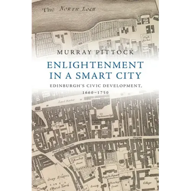 Enlightenment in a Smart City: Edinburgh's Civic Development, 1660-1750