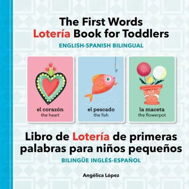 The First Words Lotería Book for Toddlers English-Spanish Bilingual: Libro de Lotería de Primeras Palabras Para Niños Pequeños Bilingüe Inglés-Español